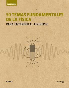 GUÍA BREVE. 50 TEMAS FUNDAMENTALES DE LA FÍSICA (RÚSTICA) | 9788417056001 | CLEGG, BRIAN