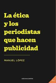 LA ÉTICA Y LOS PERIODISTAS QUE HACEN PUBLICIDAD | 9788417852054 | LÓPEZ, MANUEL