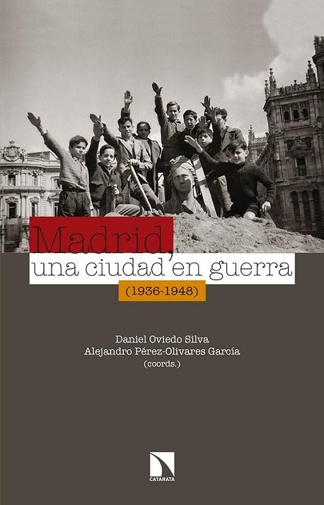 MADRID UNA CIUDAD EN GUERRA 1936-1948 | 9788490972311 | OVIEDO SILVA, DANIEL