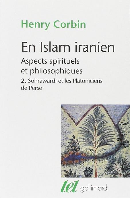 EN ISLAM IRANIEN. TOME 2: SOHRAWARDI ET LES PLATONICIENS DE PERSE | 9782070724055 | CORBIN, HENRY