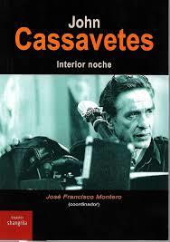 JOHN CASSAVETES. INTERIOR NOCHE  | 9788494761690 | JOSE FRANCISCO  MONTERO (COORD.)