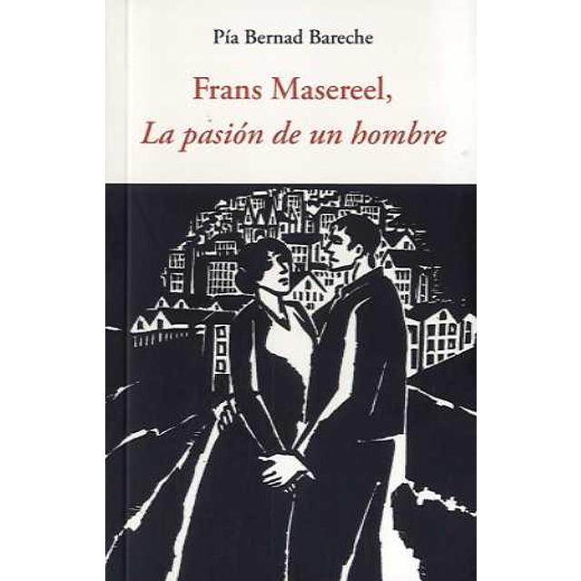 FRANS MASEREEL LA PASIÓN DE UN HOMBRE | 9788497165686 | PIA BERNAD BARECHE