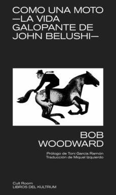 COMO UNA MOTO - LA VIDA GALOPANTE DE JOHN BELUSHI | 9788418404184 | WOODWARD, BOB