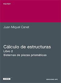 CÁLCULO DE ESTRUCTURAS II. SISTEMAS DE PIEZAS PRISMÁTICAS | 9788483014004 | MIQUEL CANET, JUAN