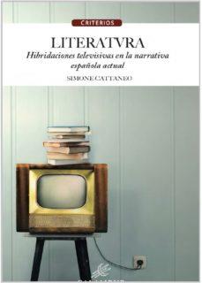 LITERATVRA HIBRIDACIONES TELEVISIVAS NARRATIVA ESPAÑOLA ACT | 9788483594698 | CATTANEO, SIMONE