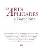 LES ARTS APLICADES A BARCELONA | 9788496645448 | FRANCESC FONTBONA