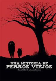 UNA HISTORIA DE PERROS VIEJOS | 9788417389338 | MANUEL H. MARTÍN & JUANMA ESPINOSA