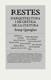 RESTES D'ARQUITECTURA I DE CRíTICA DE LA CULTURA | 9788494717420 | QUETGLAS RIUSECH, JOSEP