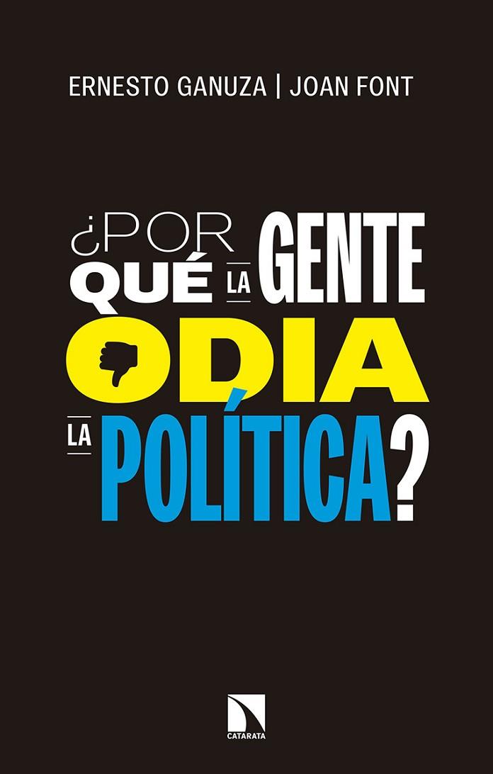 ¿POR QUÉ LA GENTE ODIA LA POLÍTICA? | 9788490974681 | GANUZA FERNÁNDEZ, ERNESTO/FONT FÀBREGAS, JOAN