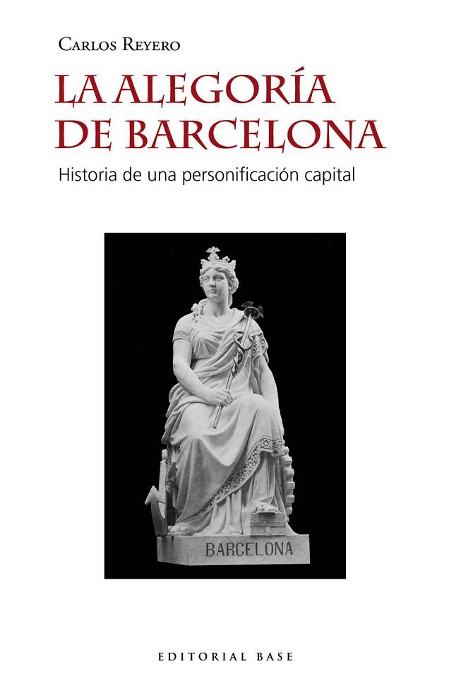 LA ALEGORÍA DE BARCELONA. HISTORIA DE UNA PERSONIFICACIÓN CAPITAL | 9788417760724 | REYERO HERMOSILLA, CARLOS
