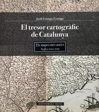 TRESOR CARTOGRÀFIC DE CATALUNYA, EL. MAPES MÉS ANTICS | 9788415267645 | ESTRUGA, JORDI