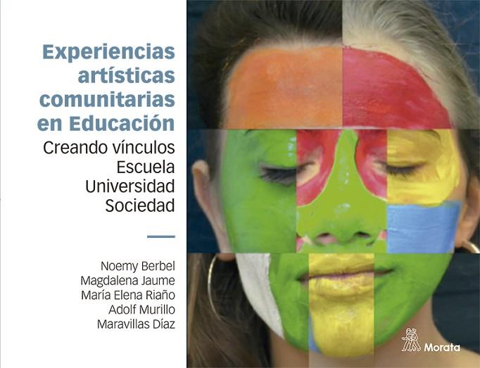 EXPERIENCIAS ARTÍSTICAS COMUNITARIAS EN EDUCACIÓN. CREANDO VÍNCULOS ESCUELA, UNI | 9788418381515 | BERBEL, NOEMY/JAUME, MAGDALENA/RIAÑO, MARÍA ELENA/MURILLO, ADOLF/DÍAZ, MARAVILLAS