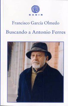 BUSCANDO A ANTONIO FERRES | 9788494363238 | GARCIA OLMEDO, FRANCISCO