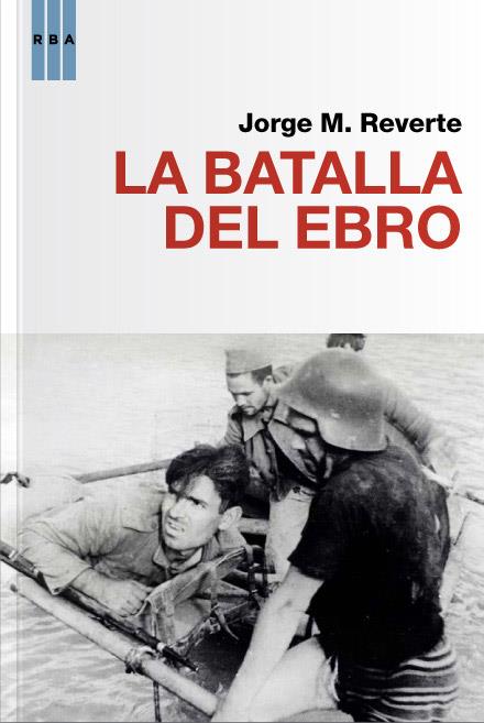 LA BATALLA DEL EBRO | 9788490064481 | MARTINEZ REVERTE, JORGE