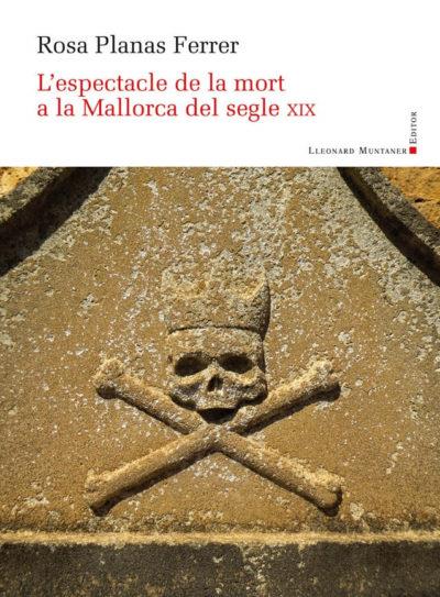 L'ESPECTACLE DE LA MORT A LA MALLORCA DEL SEGLE XIX | 9788417833336 | PLANAS FERRER, ROSA