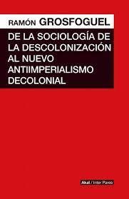 DE LA SOCIOLOGÍA DE LA DESCOLONIZACIÓN AL NUEVO ANTIIMPERIALISMO COLONIAL | 9786078683925 | GROSFOGUEL, RAMON