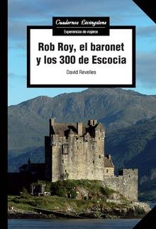 ROB ROY, EL BARONET Y LOS 300 DE ESCOCIA | 9788491805311 | REVELLES SORIANO, DAVID