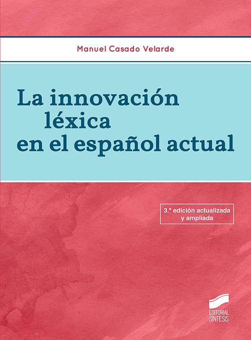 LA INNOVACIÓN LÉXICA EN EL ESPAÑOL ACTUAL (3.ª EDICIÓN) | 9788490771518 | CASADO VELARDE, MANUEL