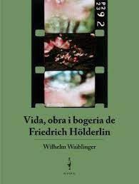 VIDA, OBRA I BOGERIA DE FRIEDRICH HÖLDERLIN | 9788409360246