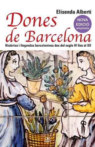 DONES DE BARCELONA. HISTÒRIES I LLEGENDES BARCELONINES DES DEL SEGLE IV FINS AL | 9788472461857 | ALBERTÍ, ELISENDA
