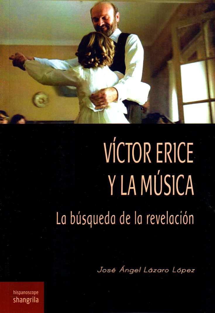 VÍCTOR ERICE Y LA MÚSICA. LA BÚSQUEDA DE LA REVELACIÓN. | 9788412077551 | LAZARO PEREZ,JOSE ANGEL