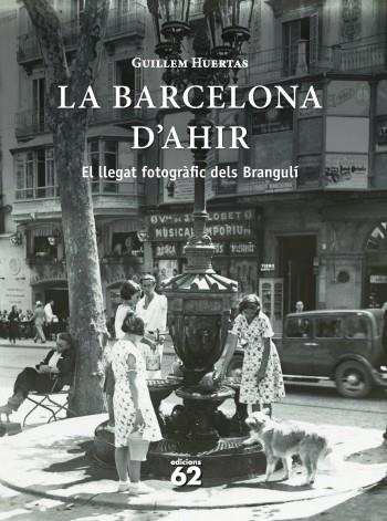 LA BARCELONA D'AHIR - EL LLEGAT FOTOGRÀFIC DELS BRANGULÍ | 9788429768657 | HUERTAS, GUILLEM