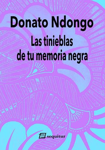 LAS TINIEBLAS DE TU MEMORIA NEGRA | 9788415707967 | NDONGO, DONATO