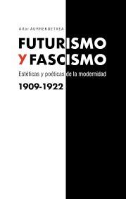 FUTURISMO Y FASCISMO | 9788490458761 | AURREKOETXEA JIMÉNEZ, AITOR