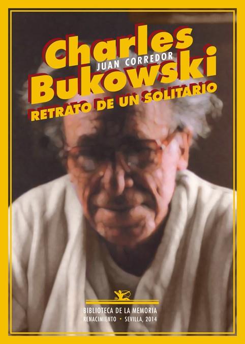 CHARLES BUKOWSKI RETRATO DE UN SOLITARIO | 9788484729884 | CORREDOR,JUAN