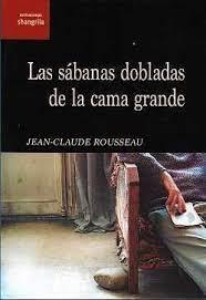 LAS SÁBANAS DOBLADAS DE LA CAMA GRANDE | 9788412524444 | ROUSSEAU, JEAN-CLAUDE