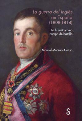 LA GUERRA DEL INGLÉS EN ESPAÑA (1808 - 1814) | 9788477376903 | MORENO ALONSO, MANUEL