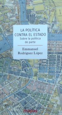 LA POLÍTICA CONTRA EL ESTADO | 9788494806896 | RODRÍGUEZ LÓPEZ