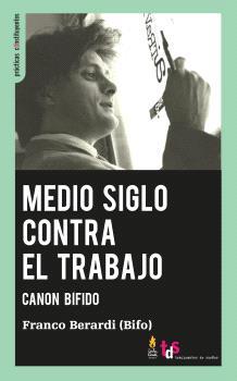 MEDIO SIGLO CONTRA EL TRABAJO | 9788419833044 | BERARDI (BIFO), FRANCO