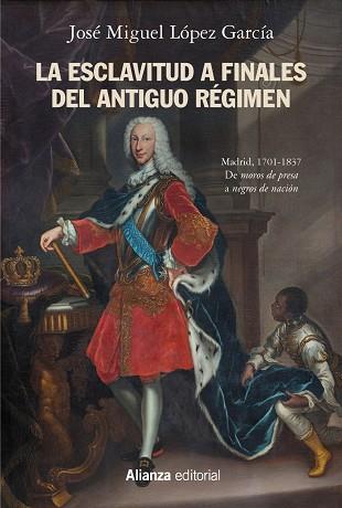 LA ESCLAVITUD A FINALES DEL ANTIGUO RÉGIMEN. MADRID, 1701-1837 | 9788491818588 | LÓPEZ GARCÍA, JOSÉ MIGUEL