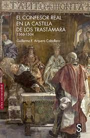 EL CONFESOR REAL EN LA CASTILLA DE LOS TRASTÁMARA 1366-1504 | 9788418388439 | ARQUERO CABALLERO, GUILLERMO F.