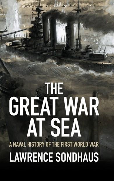 THE GREAT WAR AT SEA | 9781107036901 | SONDHAUS, LAWRENCE