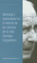 IDEOLOGÍA Y RACIONALIDAD EN LA HISTORIA DE LAS CIENCIAS DE LA VIDA | 9789505183661 | CANGUILHEM, GEORGES