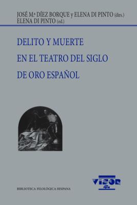 DELITO Y MUERTE EN EL TEATRO DEL SIGLO DE ORO ESPAÑOL | 9788498952186 | DÍEZ BORQUE, J.Mª/DI PINTO, ELENA (DIRS.)
