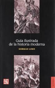 GUIA ILUSTRADA DE LA HISTORIA MODERNA | 9786071605719 | LOWE, NORMAN
