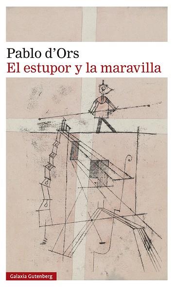 EL ESTUPOR Y LA MARAVILLA- 2023 | 9788419738288 | D'ORS, PABLO