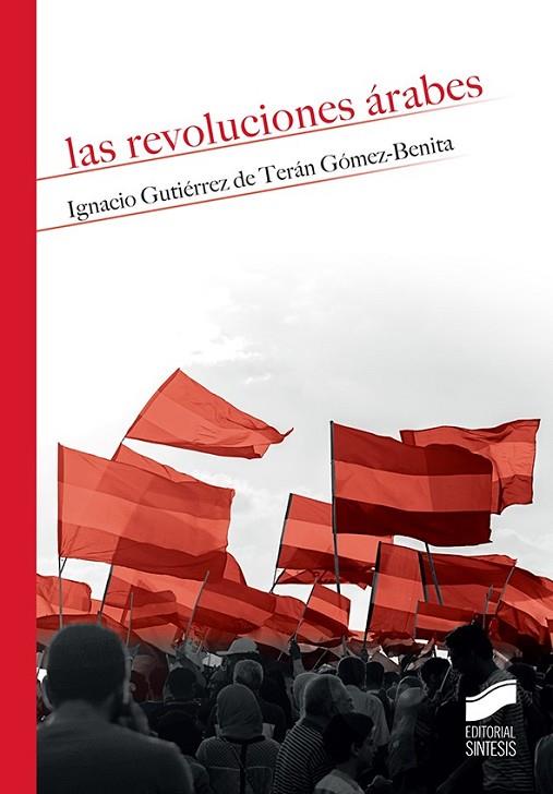 LAS REVOLUCIONES ÁRABES | 9788490774700 | GUTIÉRREZ DE TERÁN GÓMEZ-BENITA, IGNACIO