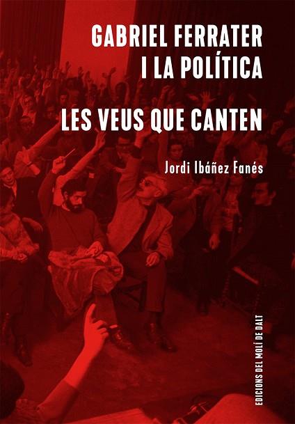 GABRIEL FERRATER I LA POLÍTICA / LES VEUS QUE CANTEN | 9788409439256 | IBÁÑEZ FANÉS, JORDI