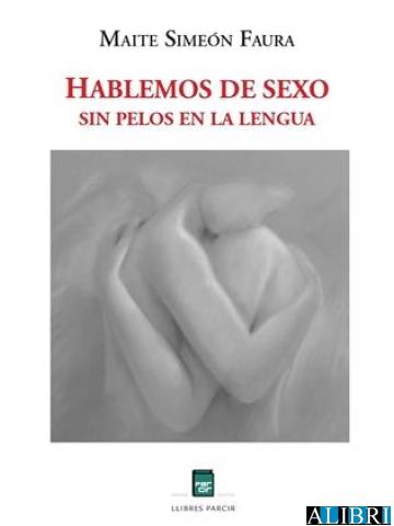 HABLEMOS DE SEXO SIN PELOS EN LA LENGUA | 9788418849763 | SIMEON FAURA, MAITE