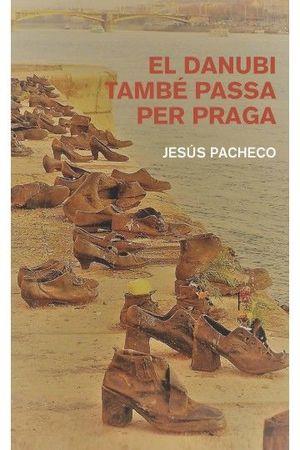 EL DANUBI TAMBÉ PASSA PER PRAGA | 9788412163360 | PACHECO JULIÀ, JESÚS