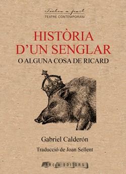 HISTÒRIA D'UN SENGLAR O ALGUNA COSA DE RICARD | 9788412704488 | CALDERÓN, GABRIEL
