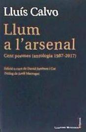 LLUM A L'ARSENAL. CENT POEMES (ANTOLOGIA 1987-2017) | 9788416554874 | CALVO, LLUÍS