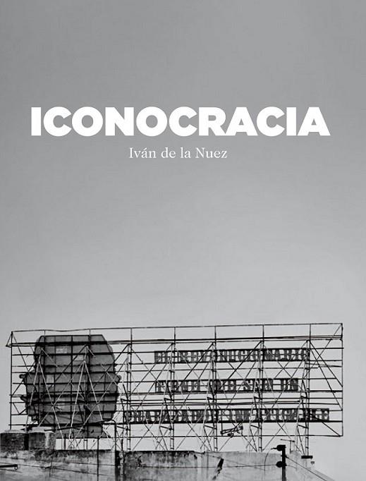 ICONOCRACIA | 9788416354733 | DE LA NUEZ, IVAN