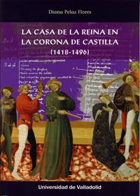 CASA DE LA REINA EN LA CORONA DE CASTILLA, LA. (1418-1496) | 9788484489153 | PELAZ FLORES, DIANA