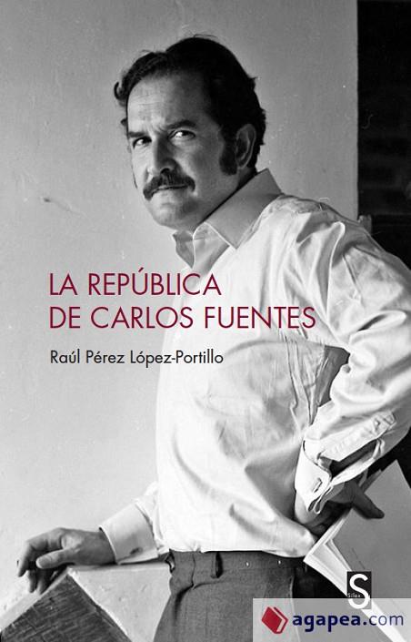 LA REPÚBLICA DE CARLOS FUENTES | 9788418388088 | PÉREZ LÓPEZ-PORTILLO, RAÚL