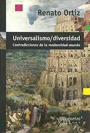 UNIVERSALISMO-DIVERSIDAD : CONTRADICCIONES DE LA MODERNIDAD-MUNDO / RENATO ORTIZ | 9789875746435 | ORTIZ, RENATO